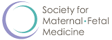 The Society for Maternal-Fetal Medicine